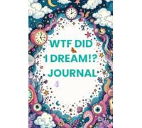 WTF Did I Dream?! Journal: An interactive guided experience to Decode Your Craziest Night Visions