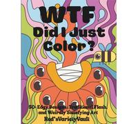 WTF Did I Just Color?: 50+ Edgy Designs, Traditional Flash, and Weirdly Satisfying Art
