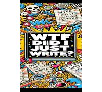 WTF Did I Just Write!: A Journal for Unfiltered Thoughts, Dumb Ideas & Random Genius