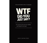 WTF Did You Just Say?: A Survival Guide to Gen Z Language