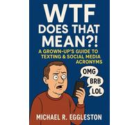 WTF Does That Mean?!: A Grown-Up's Guide to Texting & Social Media Acronyms