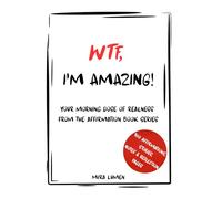 WTF, I'M AMAZING!: YOUR MORNING DOSE OF REALNESS FROM THE AFFIRMATION BOOK SERIES (Unlock Your Potential Series)