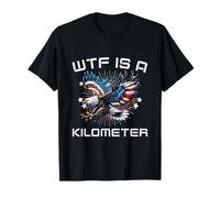 WTF Is A Kilometer Funny Eagle USA 4 de julio Hombres Mujeres Camiseta