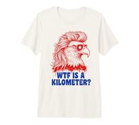 WTF Is A Kilometer Funny Patriotic Eagle USA Humor Camiseta Premium
