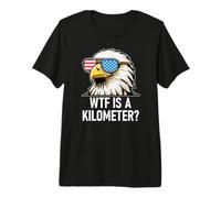 WTF is a Kilometer Shirt,Eagle America WTF is a Kilometer Camiseta Premium