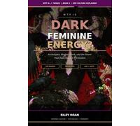 WTF Is Dark Feminine Energy?: Archetypes, Shadow Work, and the Power That Does Not Ask Permission: 6 (WTF Is...? Pop Culture Explained)