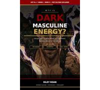 WTF Is Dark Masculine Energy?: Archetypes, Shadow Work, and the Power Nobody Wants to Talk About: 5 (WTF Is...? Pop Culture Explained)