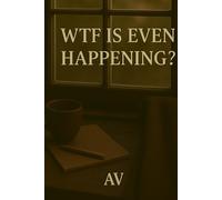WTF Is Even Happening: "Trying to Stay Human While Everything Gets Weirder"