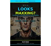 WTF Is Looksmaxxing?: The Internet's Most Obsessive Glow-Up Cult, Fully Exposed: 1 (WTF Is...? Pop Culture Explained)