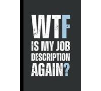 WTF is my job description again?: 6 x 9 Blank Lined Notebook Journal - Funny, Sarcastic Saying Work Gag Gift for Office Coworkers, Employees, Adults, Friends, Boss