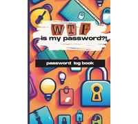 WTF Is My Password?! A Password Log Book: A Funny Organizer for Passwords, Notes, and Forgetful Adults