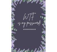 WTF Is My Password!: A Password Log Book & Digital Organizer
