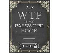 WTF Is My Password Book A-Z Alphabetical: Password Keeper Notebook for Websites, Usernames & Logins | Secure Home Internet Organizer | Alphabetical Password Logbook