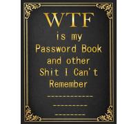 WTF is my Password Book and other Shit I Can't Remember: A Funny Login Organizer for Websites,Password Book to Track Usernames, Logins, and Notes (A-Z)