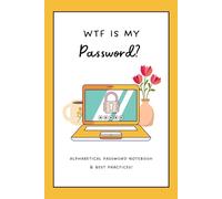 WTF Is My Password Book, Funny Notebook Tracker Gift for Mom, Grandma, Dad: Alphabetical Pages, 6x9, Soft Matte Cover, Internet Password Organizer, Best Practices