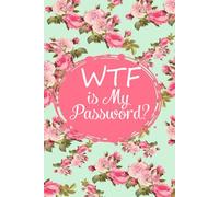 WTF is My Password: Funny Internet Password Logbook, Organizer, Tracker with Flower Design For Gramma, Nana, Mom, Dad, Parents ( 6"x9" )