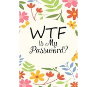 WTF is My Password: Funny Internet Password Logbook, Organizer, Tracker with Flower Design For Gramma, Nana, Mom, Dad, Parents ( 6"x9" )