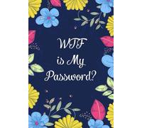 WTF is My Password: Funny Internet Password Logbook, Organizer, Tracker with Flower Design For Gramma, Nana, Mom, Dad, Parents ( 6"x9" )
