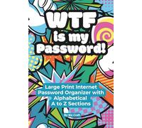 WTF is my Password!: Large Print Internet Password Organizer with Alphabetical A to Z Sections