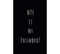 WTF Is My Password: Organizer / Log Book / Notebook / Journal for All Your Passwords and Shit (Passwords and Shit Notebook)