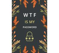 WTF Is My Password: Password Keeper Log Book with Alphabetical A-Z Tabs-To Protect Internet Password and Website Address, Usernames, and Email | Small Size 6” x 9”