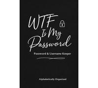 WTF Is My Password: Password & Username Keeper: A Simple, Alphabetical Internet Login Organizer