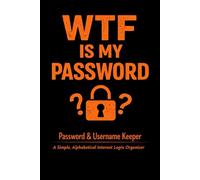 WTF Is My Password: "Password & Username Keeper: A Simple, Alphabetical Internet Login Organizer "