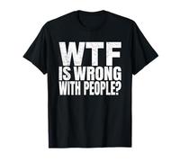 WTF Is Wrong With People Camiseta