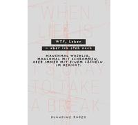 WTF, Leben - aber ich steh noch: Manchmal wacklig, manchmal mit Schrammen, aber immer mit einem Lächeln im Gesicht.