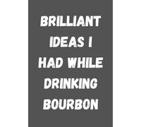 Wtf Notebook Brilliant Ideas I Had While Drinking Bourbon: 6 x 9 Blank Lined Notebook Journal - Funny Saying Sarcastic Work Gag Gift for Office Coworkers, Employees, Team, Adults, Boss