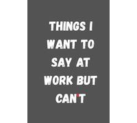 Wtf Notebook Things I Want To Say At Work But Can't: 6 x 9 Blank Lined Notebook Journal - Funny Saying Sarcastic Work Gag Gift for Office Coworkers, Employees, Team, Adults, Boss