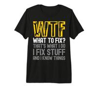 WTF Qué Arreglar Eso es lo Que Hago Arreglo Cosas y sé Cosas Camiseta Premium