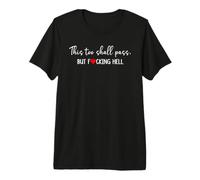 WTF This Too Shall Pass But F Hell Funny Saying Fucking Hell Camiseta Premium