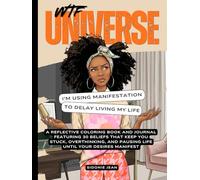WTF, Universe? I’m Using Manifestation To Delay Living My Life: A Reflective Coloring Book and Journal Featuring 30 Beliefs That Keep You Stuck, ... Manifest (WTF, Universe? Truth Check Series)