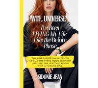 WTF, Universe? I’ve Been Living My Life Like the Before Phase: The Uncomfortable Truth About Treating Your Current Life Like the Waiting Room for a Future One (Stop Waiting for Manifestation Series)