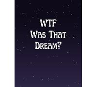 WTF Was That Dream?: Dream Journal - Notebook & Diary for Recording Dream Interpretations: Track Lucid Dreams, Nightmares & More | Ideal Gift for Adults & Spiritual Thinkers