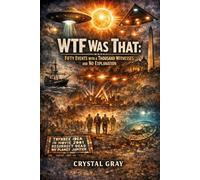 WTF WAS THAT: Fifty Events with a Thousand Witnesses and No Explanation (The WTF Series)