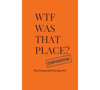 WTF Was That Place?: The Corporate Escape Kit - A gift for anyone quietly losing it at work