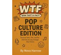 WTF (Wow That’s a Fact!): Pop Culture Edition: Because fame, film, and the internet are way stranger than fiction. (WTF (Wow That’s a Fact!) Series)