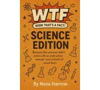 WTF (Wow That’s a Fact!): Science Edition: Because the universe didn’t come with an instruction manual - just a bunch of weird facts. (WTF (Wow That’s a Fact!) Series)