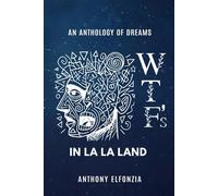 Wtf's In La La Land: An Anthology of Dreams