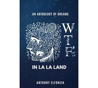 Wtf's In La La Land: An Anthology of Dreams