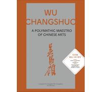 Wu Changshuo /anglais: A Polymathic Maestro of Chinese Arts (China Culture Perspectives)