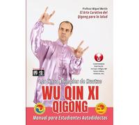 Wu Qin Xi Qigong de los Cinco Animales | Manual para Estudiantes Autodidactas: El Arte Curativo del Qigong para la Salud
