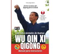 Wu Qin Xi Qigong de los Cinco Animales | Manual para Instructores: El Arte Curativo del Qigong para la Salud (Manuales Técnicos para Instructores de Qigong)