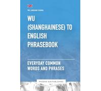 Wu (Shanghainese) To English Phrasebook - Everyday Common Words And Phrases (The Language School)