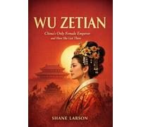 Wu Zetian: China's Only Female Emperor and How She Got There