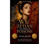 Wu Zetian - The Empress of Poisons: The Dark True Story of China’s Only Female Emperor, Forbidden Power, Palace Intrigue, and the Rise of a Ruthless ... Who Seduced, Ruled, and Changed History)