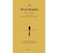 WUCHANG (五常): The Five Constants: A Leader’s Guide to Character, Virtue, and Lasting Influence: Skills get you promoted. Character is what people follow.