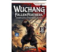 WUCHANG Fallen Feathers Complete Strategy Guide: Official Walkthrough, Tips and Tricks, with Collectibles for Every Player Level